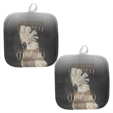 Always Be Yourself Unless Cockatoo All Over Pot Holder (Set of 2)