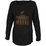 Always Be Yourself Moose Maternity Soft Long Sleeve T Shirt