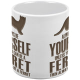 Always Be Yourself Ferret All Over Coffee Mug