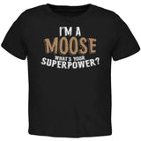 I'm A Moose What's Your Superpower Toddler T Shirt