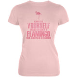 Always be Yourself Flamingo Juniors Soft T Shirt