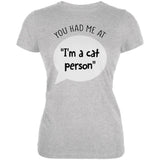 You Had Me at I'm a Cat Person Juniors Soft T Shirt