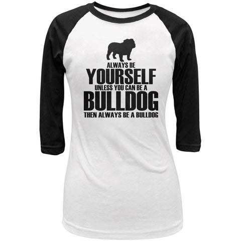 Always Be Yourself Bulldog Juniors 3/4 Sleeve Raglan T Shirt