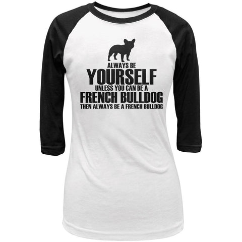 Always Be Yourself French Bulldog Juniors 3/4 Sleeve Raglan T Shirt