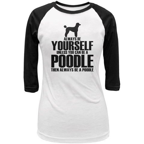Always Be Yourself Poodle Juniors 3/4 Sleeve Raglan T Shirt