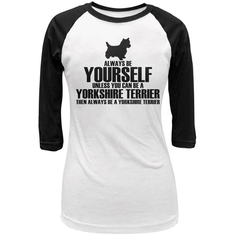 Always Be Yourself Yorkshire Terrier Juniors 3/4 Sleeve Raglan T Shirt