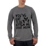 You've Cat To Be Kitten Me Right Meow Mens Soft Long Sleeve T Shirt