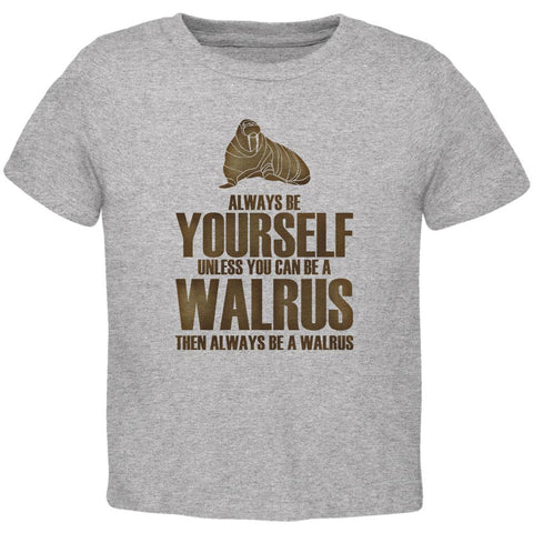 Always Be Yourself Walrus Toddler T Shirt