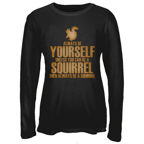 Always Be Yourself Squirrel Juniors Long Sleeve T-Shirt