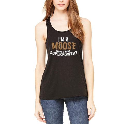 I'm A Moose What's Your Superpower Womens Flowy Racerback Tank Top