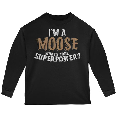 I'm A Moose What's Your Superpower Toddler Long Sleeve T Shirt