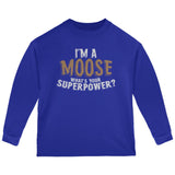 I'm A Moose What's Your Superpower Toddler Long Sleeve T Shirt