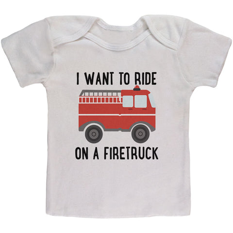 I Want To Ride On A Firetruck Baby T Shirt  front view