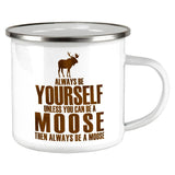 Always Be Yourself Moose Camp Cup