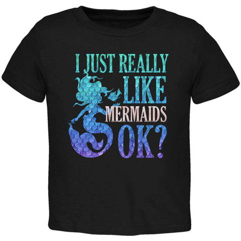 I Just Really Like Mermaids Ok Scales Toddler T Shirt