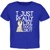 I Just Really Like Dogs Ok Cute Toddler T Shirt front view