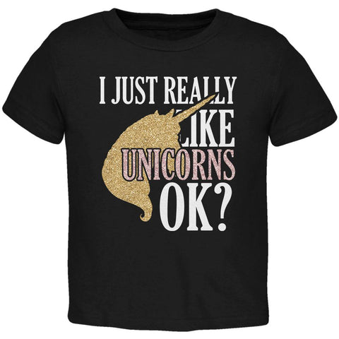 I Just Really Like Unicorns Ok Faux Glitter Toddler T Shirt