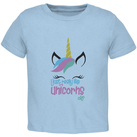 I Just Really Like Unicorns ok? Toddler T Shirt