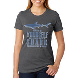 Always Be Yourself Shark Womens Soft Heather T Shirt
