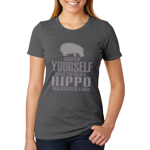 Always Be Yourself Hippo Womens Soft Heather T Shirt