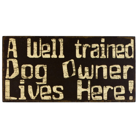 Dog Well Trained Owner Wood Sign