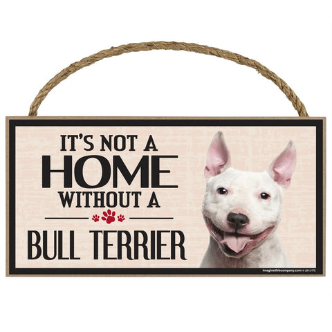It's Not a Home Without a Bull Terrier Wood Sign