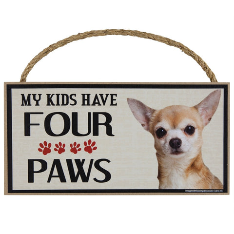 Chihuahua  My Kids Have Four Paw Wood Sign