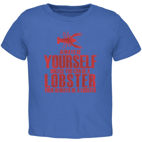 Always Be Yourself Lobster Royal Toddler T-Shirt