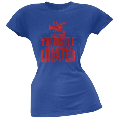 Always Be Yourself Lobster Royal Juniors Soft T-Shirt