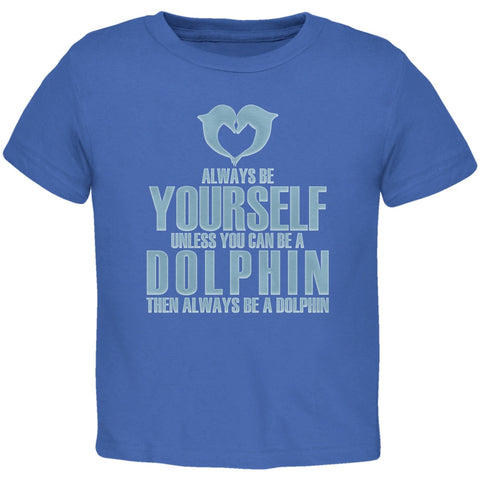 Always Be Yourself Dolphin Royal Toddler T-Shirt