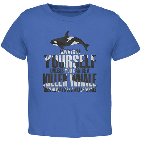 Always be Yourself Killer Whale Royal Toddler T-Shirt