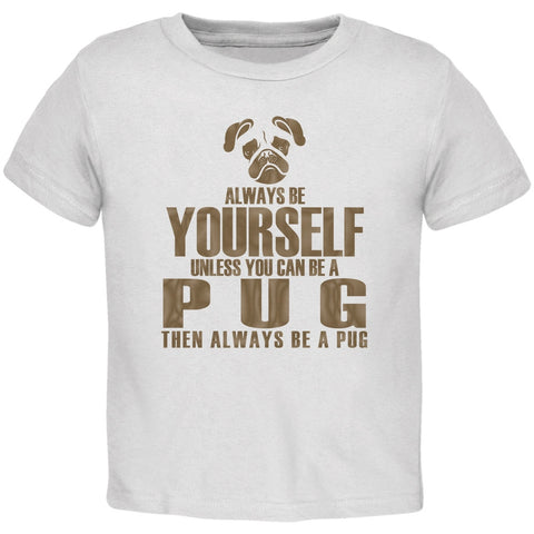 Always Be Yourself Pug White Toddler T-Shirt