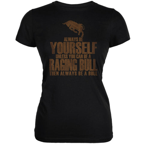 Always Be Yourself Bull Black Juniors Soft T-Shirt