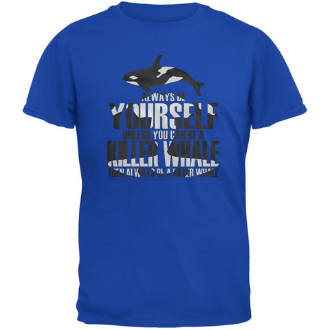 Always be Yourself Killer Whale Royal Adult T-Shirt