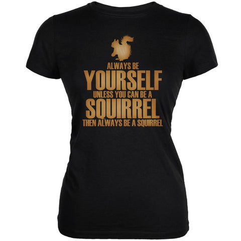 Always Be Yourself Squirrel Black Juniors Soft T-Shirt