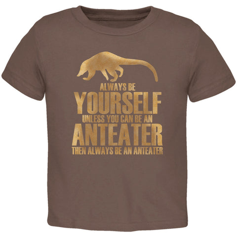 Always Be Yourself Anteater Brown Toddler T-Shirt
