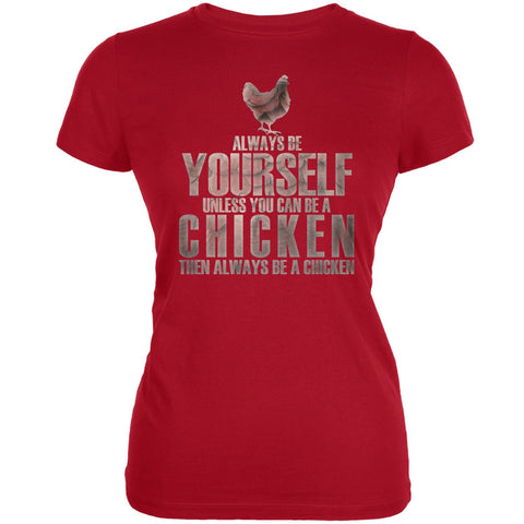 Always Be Yourself Chicken Red Juniors Soft T-Shirt