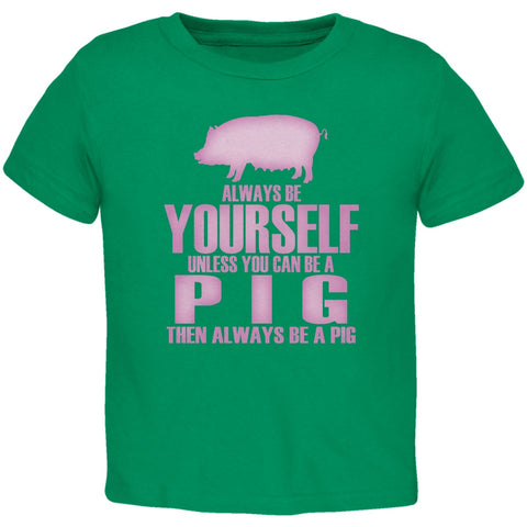 Always Be Yourself Pig Kelly Green Toddler T-Shirt
