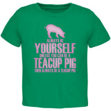 Always Be Yourself Teacup Pig Kelly Green Toddler T-Shirt