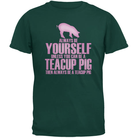 Always Be Yourself Teacup Pig Forest Green Adult T-Shirt