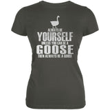 Always Be Yourself Goose Asphalt Juniors Soft T-Shirt