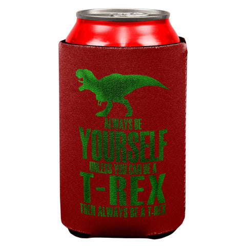 Always Be Yourself T-Rex All Over Can Cooler