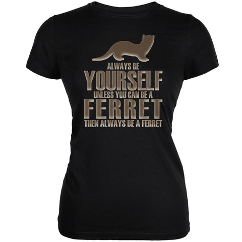 Always Be Yourself Ferret Black Juniors Soft T-Shirt