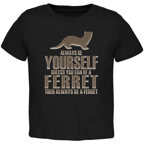 Always Be Yourself Ferret Black Toddler T-Shirt