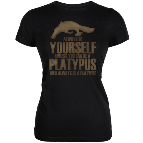 Always be Yourself Platypus Black Juniors Soft T-Shirt