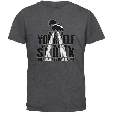 Always be Yourself Skunk Dark Heather Adult T-Shirt