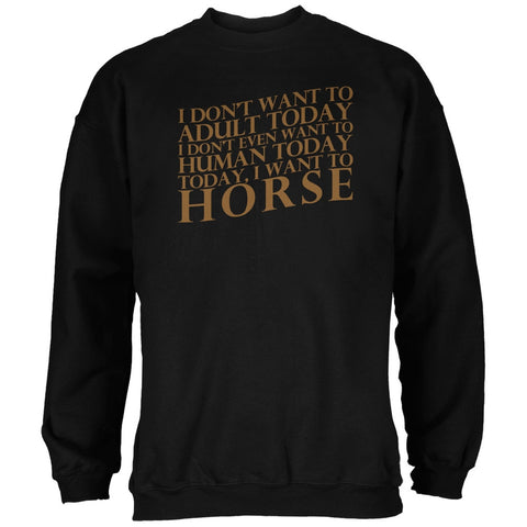 Don't Adult Today Just Horse Black Adult Sweatshirt