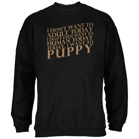 Don't Adult Today Just Puppy Dog Black Adult Sweatshirt