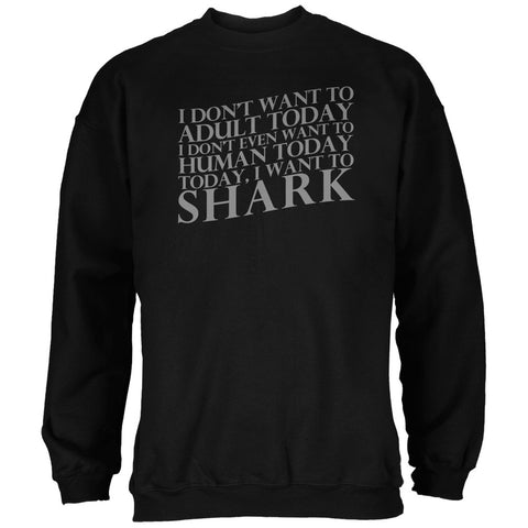 Don't Adult Today Just Shark Black Adult Sweatshirt