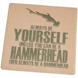 Always Be Yourself Hammerhead Set of 4 Square Sandstone Coasters